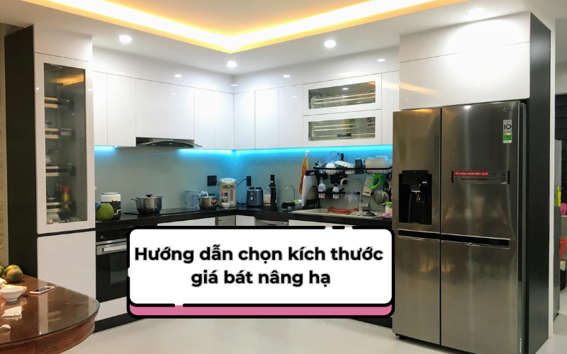 Ảnh Hướng Dẫn Chọn Kích Thước Giá Bát Nâng Hạ Cho Từng Gian Bếp - 1 Kích Thước Giá Bát Nâng Hạ Cho Từng Không Gian Bếp