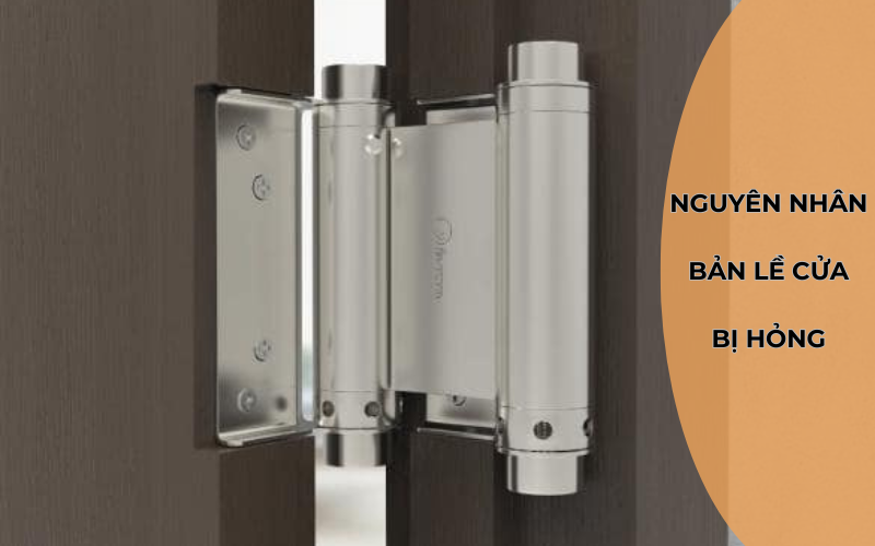 Nguyên Nhân Bản Lề Cửa Bị Hỏng